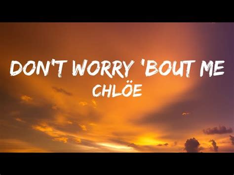 chloe bailey don't worry 'bout me|don't worry chlöe.